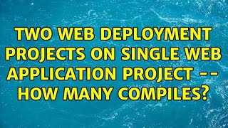 Two Web Deployment projects on single Web Application project -- how many compiles?