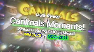 Multi-Render: Canimals Moments! Round 4/10 vs Myself @MM2K25BAUBAU vs GDG-2K11