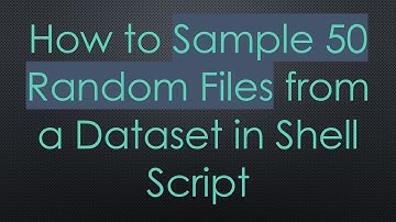 How to Sample 50 Random Files from a Dataset in Shell Script