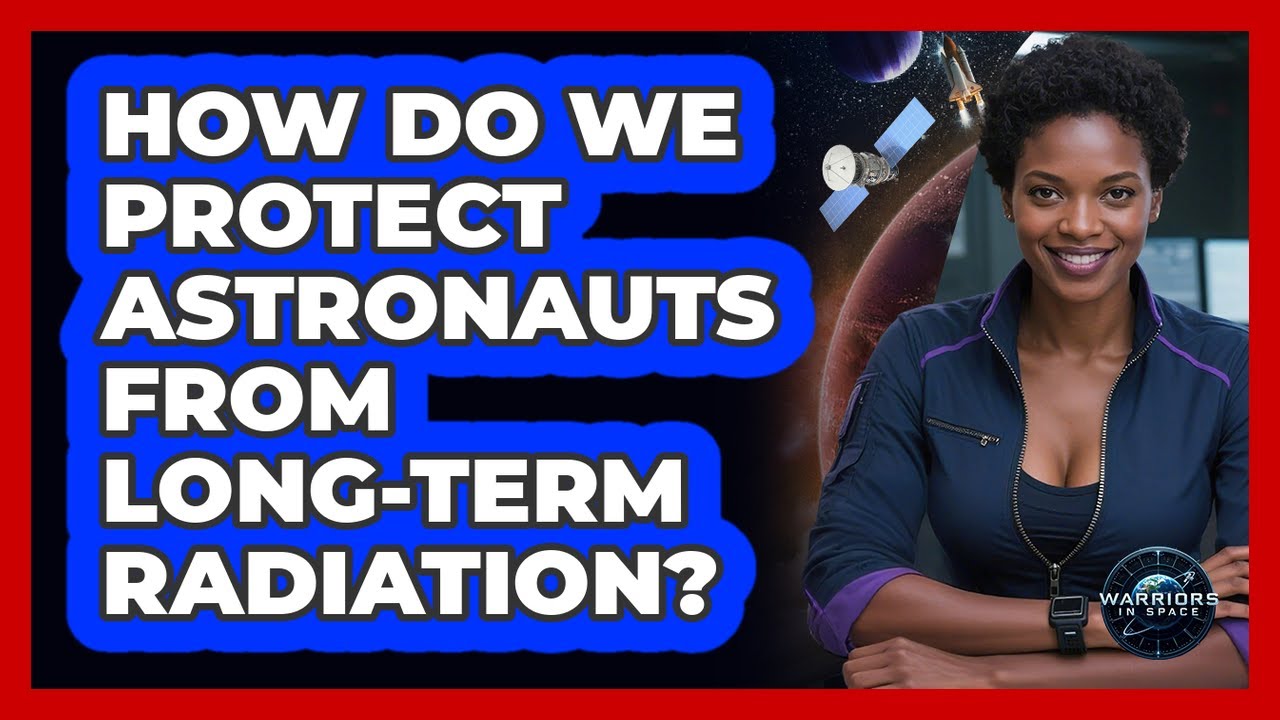 How Do We Protect Astronauts From Long-term Radiation? - Warriors In Space