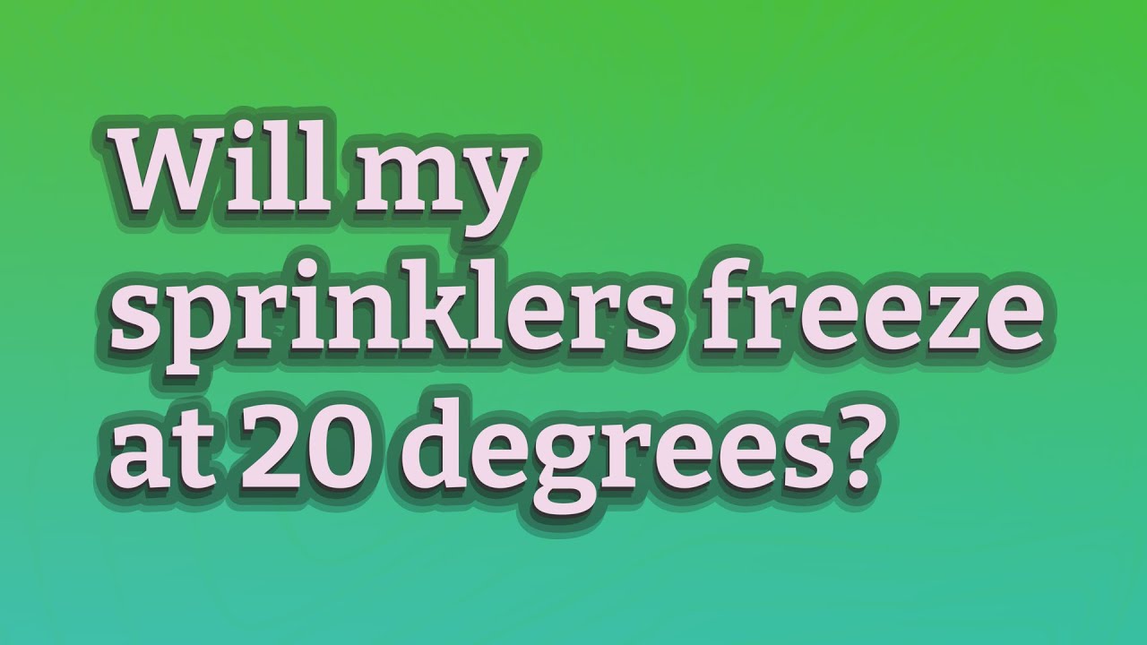 Will my sprinklers freeze at 20 degrees? YouTube
