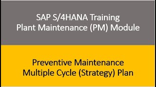 Video 19 - SAP S/4HANA Plant Maintenance (PM) Training  Preventive Maintenance - Multiple Cycle Plan