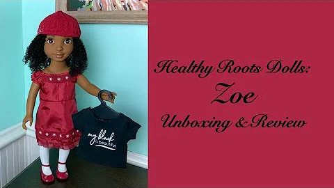Healthy Roots Zoe Doll:  Unboxing & Review