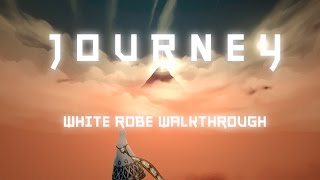 Journey | White robe walkthrough