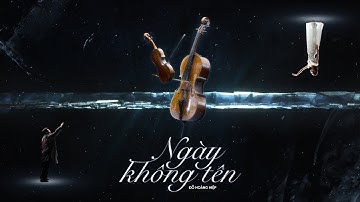 NGÀY KHÔNG TÊN - Đỗ Hoàng Hiệp | Official Music Video