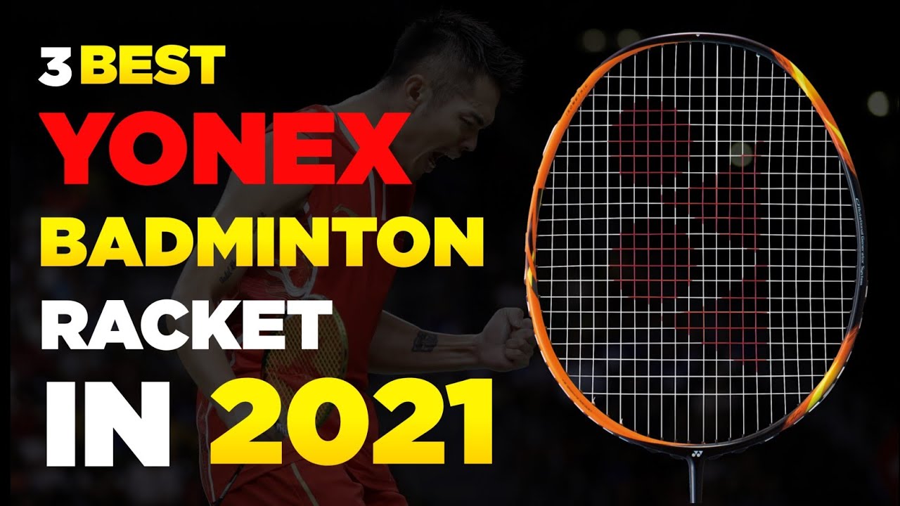 Best Yonex Badminton Rackets In 2021 