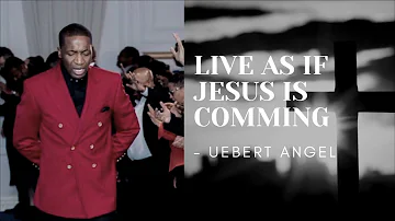 LIVE AS IF JESUS IS COMMING | Prophet Uebert Angel | MUST WATCH |