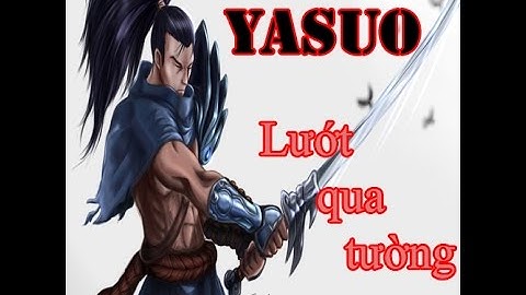 Hướng dẫn lướt Yasuo qua tường Cơ Bản (Phần 1)