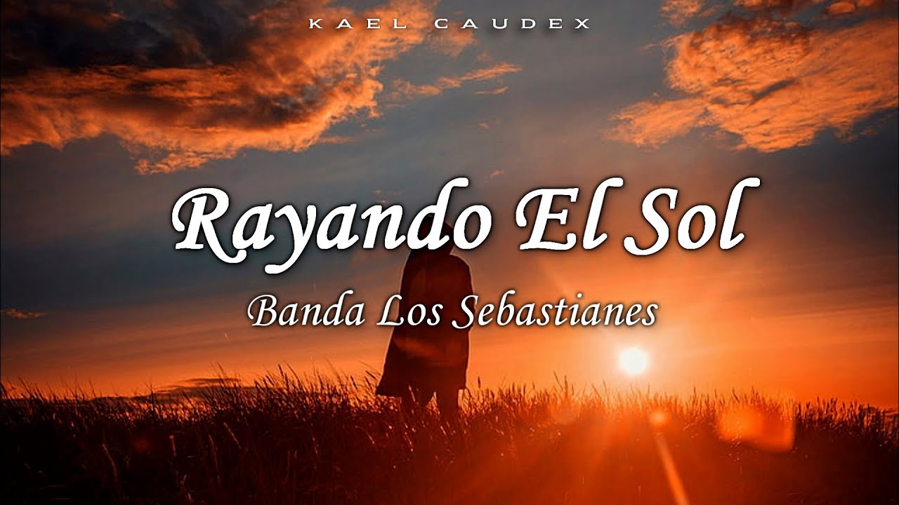 Banda Los Sebastianes - Rayando El Sol (Letra) - YouTube