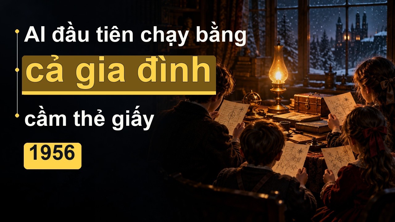 Logic Theorist 1956: chương trình AI đầu tiên chạy bằng một gia đình cầm thẻ giấy?
