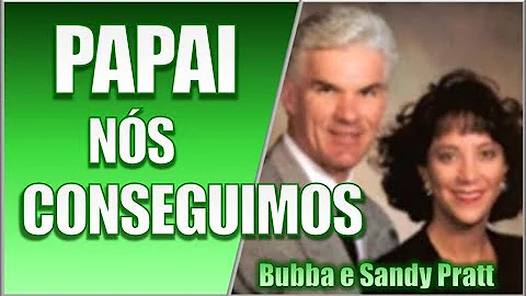 udio - Papai Nos Conseguimos - Bubba e Sandy Pratt...