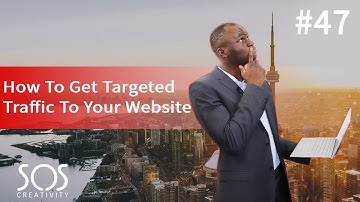 How To Get Targeted Traffic To Your Website - #47