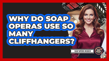 Why Do Soap Operas Use So Many Cliffhangers?