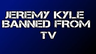 The Jeremy Kyle Show Has Been Banned From Tv