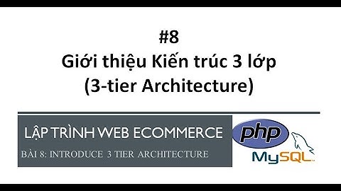 Bài 08: Giới thiệu kiến trúc 3 lớp (3-tier Architecture)