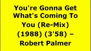 You&#39;re Gonna Get What&#39;s Coming To You (Re-Mix) - Robert Palmer | 80s Pop Rock | Pop Rock Songs