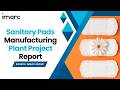 How to Setup a Sanitary Pads Manufacturing Plant: Detailed Report 2026