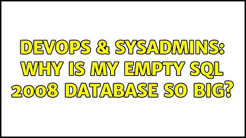 DevOps & SysAdmins: Why is my empty SQL 2008 database so big? (3 Solutions!!)