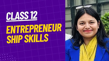 CBSE NCERT CLASS 12 EMPLOYABILITY SKILLS UNIT 4 Entrepreneurship Skills Complete Chapter Explanation