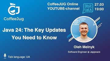 CoffeeJUG: Java 24: The Key Updates You Need to Know by Oleh Melnyk