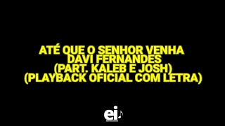 Video thumbnail of "Até Que o Senhor Venha - Davi Fernandes (part. Kaleb e Josh) (Playback Oficial Com Letra)"