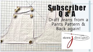 Subscriber Q & A - How to Draft Jeans from Pants and Back Again!