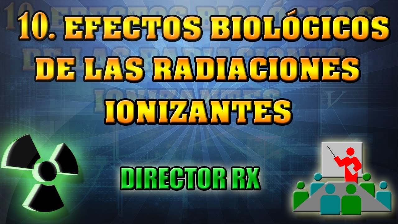10 Efectos biológicos de las R. I. || Pedro Ruiz Manzano.