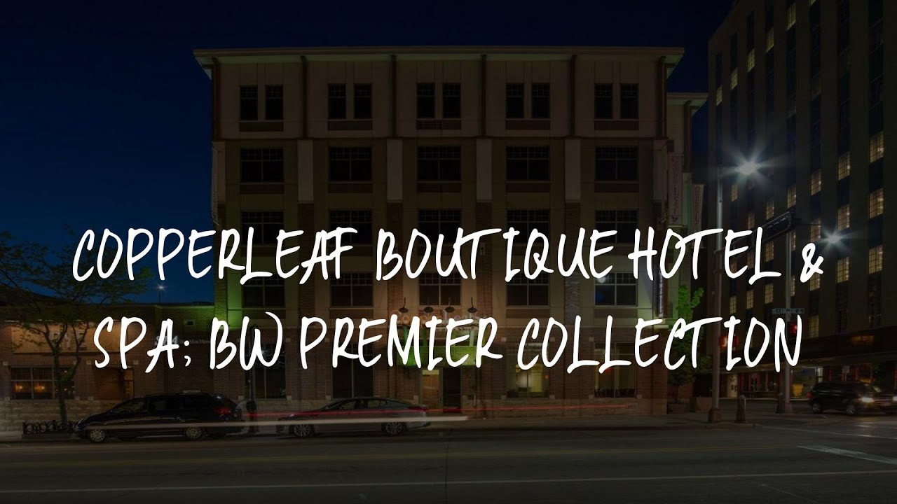 CopperLeaf Boutique Hotel & Spa; BW Premier Collection Review