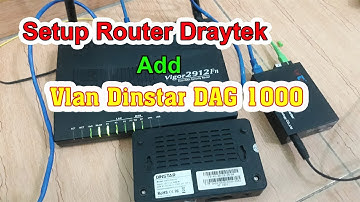 Cấu Hình Router Draytek 2912 Multi vlan Sử Dụng Thoại DINSTAR DAG 1000