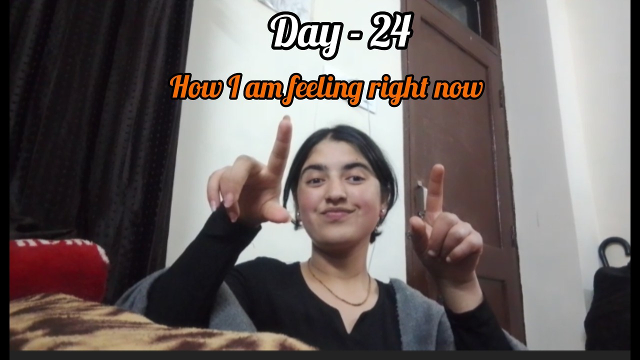 Day - 24 topic - How I am feeling right now .