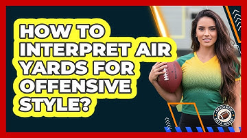 How To Interpret Air Yards For Offensive Style?