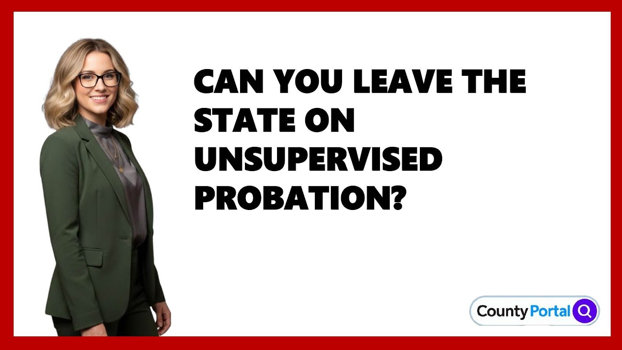 Can You Leave The State On Unsupervised Probation?
