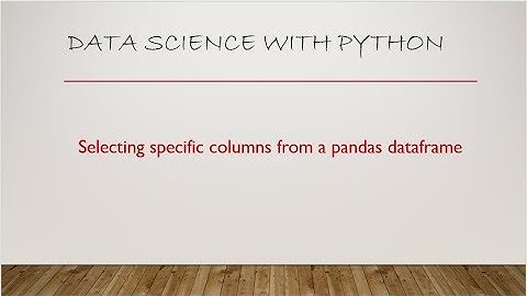 Selecting specific columns from a pandas dataframe