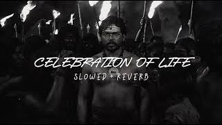 CELEBRATION OF LIFE ~ [ Slowed + Reverb ] | AAYIRATHIL ORUVAN