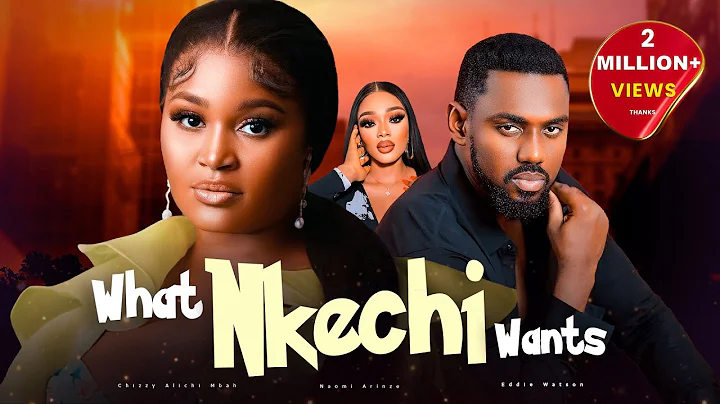 WHAT NKECHI WANTS - Nigerian Movies 2024 Latest Full Movies - DayDayNews