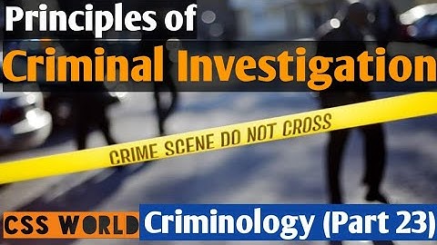 Criminal Investigation |Principles of Criminal Investigation |Criminology Part 23| CSS World