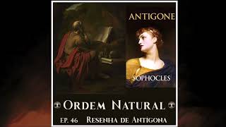 Episódio 46 - Resenha Ordem Natural: Antígona, de Sófocles