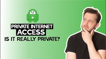 Is Private Internet Access Really Private?
