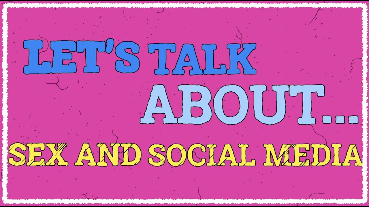 Lets Talk About Sex And Social Media Youtube