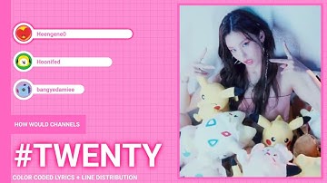 [HOW WOULD] CHANNELS - TWENTY | COLOR CODED LYRICS + LINE DISTRIBUTION