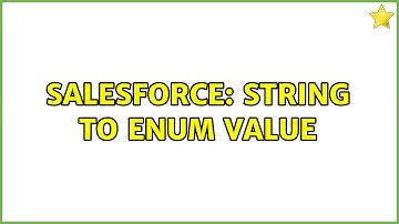 Salesforce: String to enum value (2 Solutions!!)