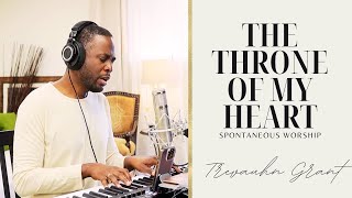 The Throne of My Heart | Trevauhn Grant | Spontaneous Worship