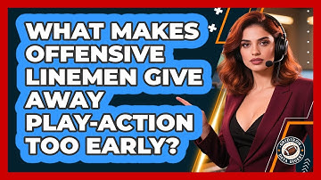What Makes Offensive Linemen Give Away Play-action Too Early? - Gridiron Data Digest