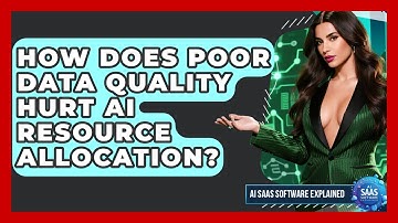 How Does Poor Data Quality Hurt AI Resource Allocation? - AI SaaS Software Explained