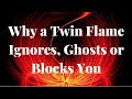 Why Does a Twin Flame Ignore, Ghost or Block You? Why Twin Flames Ignore 🔥 Ghost 👻 Block 🚫 You