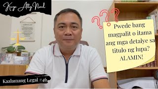 Pwede bang magpalit o itama ang mga detalye sa titulo ng lupa? ALAMIN! | Kaalamang Legal #46