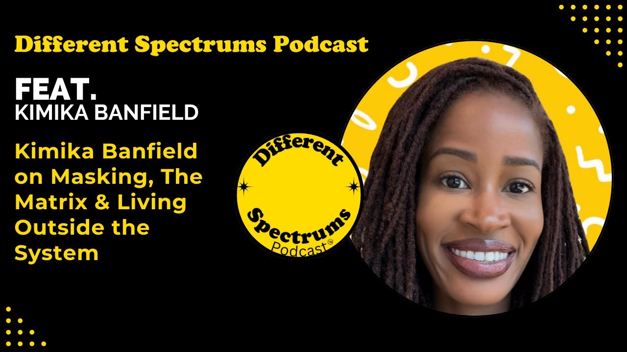 Different Spectrums Podcast  Kimika Banfield on Masking, The Matrix & Living Outside the System
