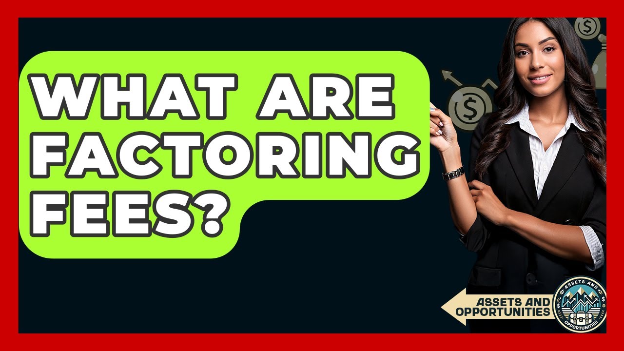 What Are Factoring Fees? - AssetsandOpportunity.org