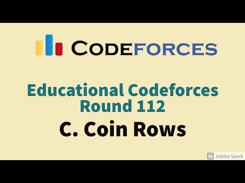 C. Coin Rows | Edu Codeforces Round 112 | Solution explanation in 2 mins (Code in description)