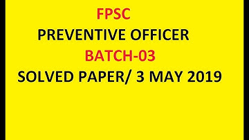 FPSC / PREVENTIVE OFFICER/ BATCH-03/ SOLVED PAPER/ 03 MAY 2019